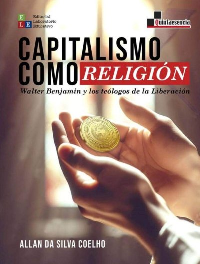 Libro: Capitalismo como religión. Walter Benjamín y los teólogos de la Liberación | Autor: Allan Da Silva Coelho | Isbn: 9786287682450