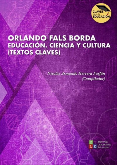 Libro: Orlando Fals Borda. Educación, Ciencia y Cultura (textos Claves) | Autor: Nicolás Armando Herrera Farfán | Isbn: 9786287682610