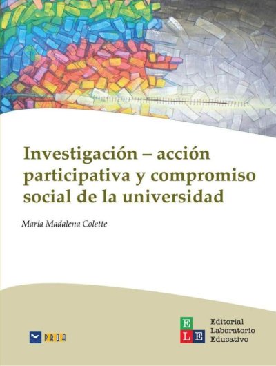 Libro: Investigación–acción participativa y compromiso social de la universidad | Autor: María Madalena Colette | Isbn: 9786287682535