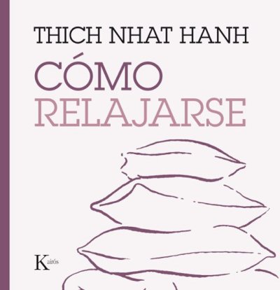 Libro: Cómo relajarse | Autor: Thich Nhat Hanh | Isbn: 9788499885247
