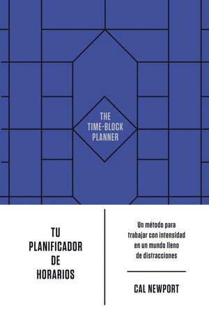 Libro: Tu planificador de horarios (the time-block planner spanish edition) | Autor: Cal Newport | Isbn: 9788417963897