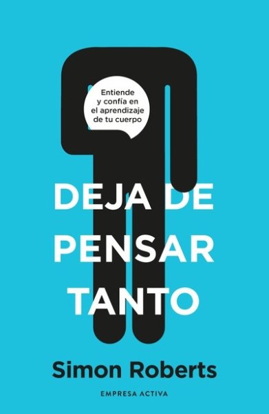 Libro: Deja de pensar tanto | Autor: Simon Roberts | Isbn: 9788418308093