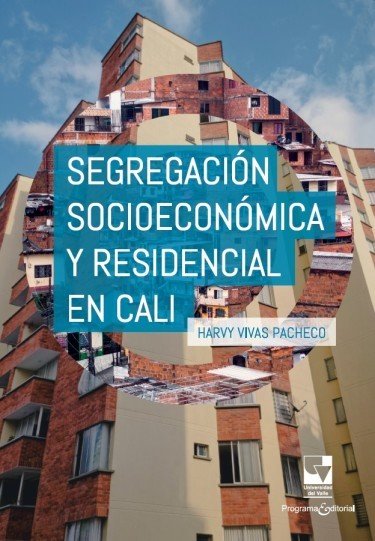 Libro: Segregación socioeconómica y residencial en Cali | Autor: Harvy Vivas Pacheco | Isbn: 9789585072435
