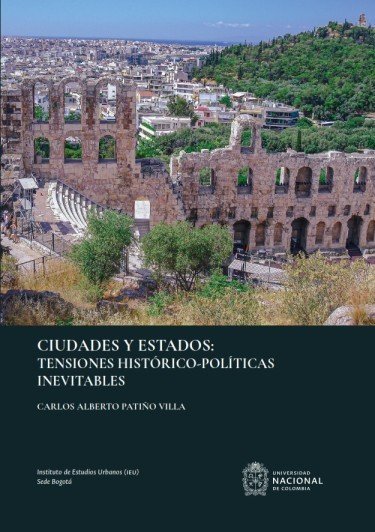 Libro: Ciudades y Estados. Tensiones histórico-políticas inevitables | Autor: Carlos Alberto Patiño Villa | Isbn: 9789585059689