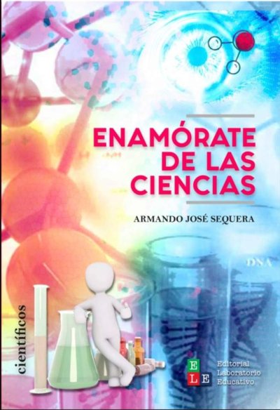 Libro: Enamórate de las ciencias | Autor: Armando José Sequera | Isbn: 9789585360785