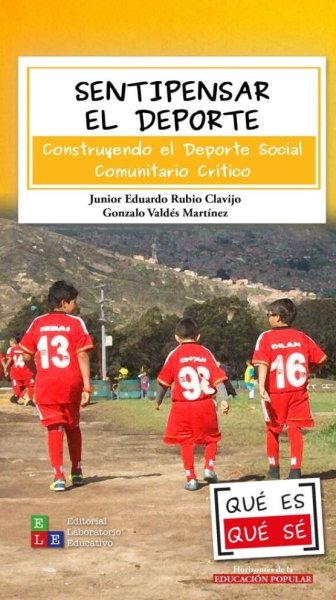 Libro: Sentipensar el deporte. Construyendo el Deporte Social Comunitario Crítico | Autor: Junior Rubio Clavijo | Isbn: 9786287682696