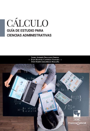 Libro: Cálculo. Guía de estudio para ciencias administrativas | Autor: Jairo Andrés Delgado Ospina | Isbn: 9789585073623