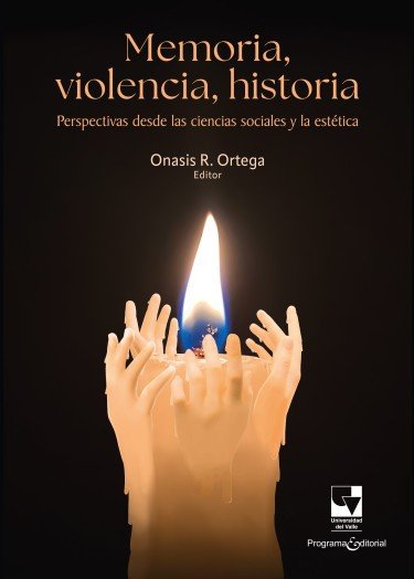 Libro: Memoria, violencia, historia.  Perspectivas desde las ciencias sociales y la estética | Autor: Autores Varios | Isbn: 9789585073760