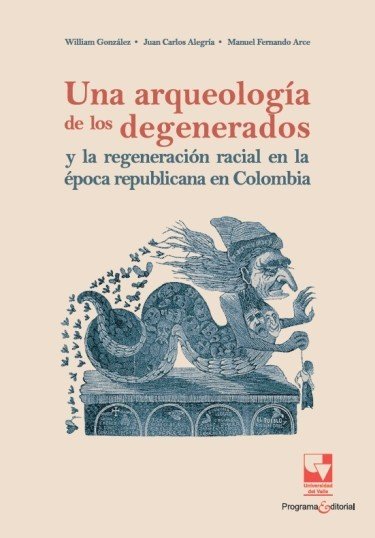  Una arqueología de los degenerados y la regeneración racial...