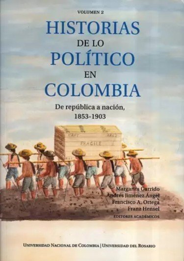  Historias de lo político en Colombia. De república a nación,...