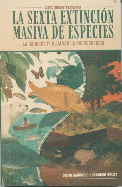 Libro: La sexta extincion masiva de especies | Autor: David Mauricio Guerrero Velez | Isbn: 9786280236308