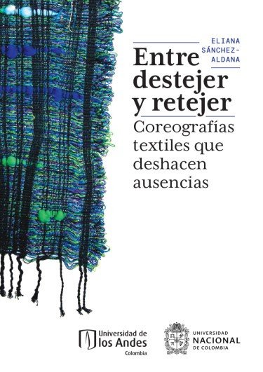 Libro: Entre destejer y retejer.  Coreografías textiles que deshacen ausencias | Autor: Eliana Sánchez | Isbn: 9789587988055