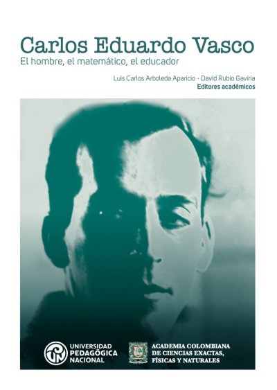  Carlos Eduardo Vasco El hombre, el matemático, el educador