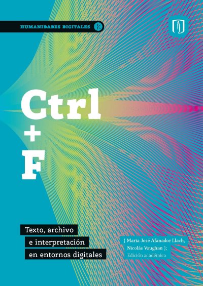  Ctrl + f . Texto, archivo e interpretación en entornos digitales