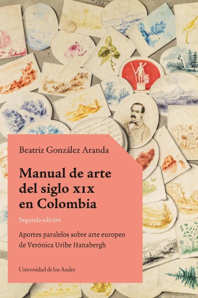 Libro: Manual de arte del siglo xix en Colombia Segunda edición. | Autor: Beatriz González Aranda | Isbn: 9789587989991