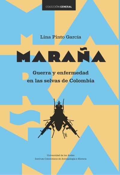  Maraña. Guerra y enfermedad en las selvas de Colombia