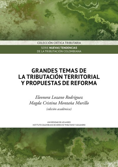 Libro: Grandes temas de la tributación territorial y propuestas de reforma | Autor: Eleonora Lozano Rodríguez | Isbn: 9786287903227
