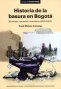 Libro: Historia de la basura en Bogotá - Escobitas bacterias y botaderos (1950-2003) | Autor: Frank Molano Camargo | Isbn: 9789587876161