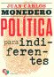 Libro: Politica para indiferentes,el desgobierno de las palabras | Autor: Juan Carlos Monedero | Isbn: 9789585197794