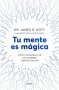 Libro: Tu mente es mágica. Cómo desarrollar un cerebro manifestador | Autor: James R Doty | Isbn: 9786289680423