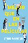 Libro: Mejor que en las peliculas | Autor: Lynn Painter | Isbn: 9788419252180