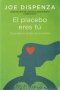 Libro: El placebo eres tú. Descubre el poder de tu mente (col) | Autor: Joe Dispenza | Isbn: 9786289680324