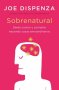 Libro: Sobrenatural. Gente común y corriente haciendo cosas extraordinarias (col) | Autor: Joe Dispenza | Isbn: 9786289680331