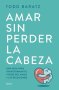 Libro: Amar sin perder la cabeza | Autor: Todd Baratz | Isbn: 9788418714788