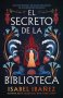 Libro: El secreto de la biblioteca what the library hides | Autor: Isabel Ibañez | Isbn: 9788410239296