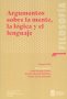 Libro: Argumentos sobre la mente, la lógica y el lenguaje | Autor: Julián Arango Suárez | Isbn: 9789585059870