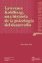 Libro: Lawrence Kohlberg, una historia de la psicología del desarrollo | Autor: Jaime Yañez Canal | Isbn: 9786285030871