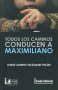Libro: Todos los Caminos Conducen a Maximiliano | Autor: Jorge Alberto Velásquez Peláez | Isbn: 9789585985018