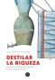 Libro: Destilar la riqueza.  Economía y sociedad en la provincia de Santa Marta, 1750-1821 | Autor: Julián Andrés Sánchez Gutiérrez | Isbn: 9786287949034
